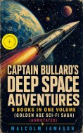 ebook: Captain Bullard's Deep Space Adventures - 9 Books in One Volume (Golden Age Sci-Fi Saga) (Annotated)