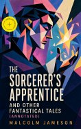 ebook: The Sorcerer's Apprentice and Other Fantastical Tales (Annotated)
