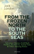 eBook: FROM THE FROZEN NORTH TO THE SOUTH SEAS – Adventure Classics (Illustrated)