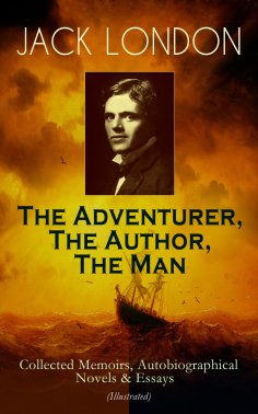 eBook: JACK LONDON - The Adventurer, The Author, The Man