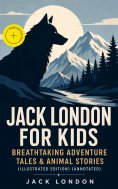 eBook: Jack London for Kids – Breathtaking Adventure Tales & Animal Stories (Illustrated Edition) (Annotate