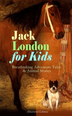 ebook: Jack London for Kids – Breathtaking Adventure Tales & Animal Stories (Illustrated Edition)