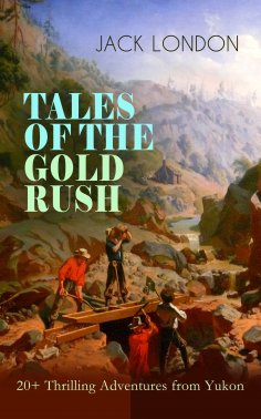 eBook: TALES OF THE GOLD RUSH – 20+ Thrilling Adventures from Yukon