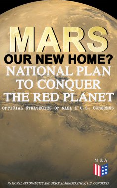 ebook: Mars: Our New Home? - National Plan to Conquer the Red Planet (Official Strategies of NASA & U.S. Co