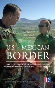 eBook: U.S. - Mexican Border: Official U.S. Army Strategy Against Transnational Criminal Organizations & Th