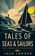 ebook: TALES OF SEAS & SAILORS – Jack London Edition (Annotated)