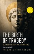 ebook: THE BIRTH OF TRAGEDY (Classical Art vs. Nihilism) (Annotated)