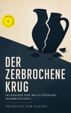eBook: Der zerbrochene Krug (Klassiker der Weltliteratur) (Kommentiert)