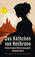 eBook: Das Käthchen von Heilbronn (Historisches Ritterschauspiel) (Kommentiert)