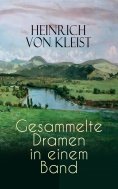 eBook: Heinrich von Kleist: Gesammelte Dramen in einem Band