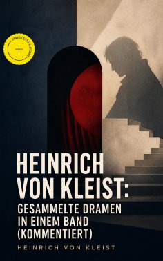 eBook: Heinrich von Kleist: Gesammelte Dramen in einem Band (Kommentiert)
