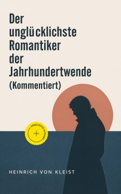 eBook: Der unglücklichste Romantiker der Jahrhundertwende (Kommentiert)