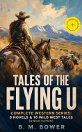 eBook: TALES OF THE FLYING U - Complete Western Series: 8 Novels & 16 Wild West Tales (Annotated)
