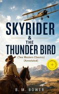 eBook: SKYRIDER & THE THUNDER BIRD (Two Western Classics) (Annotated)