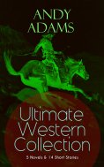 eBook: ANDY ADAMS Ultimate Western Collection – 5 Novels & 14 Short Stories