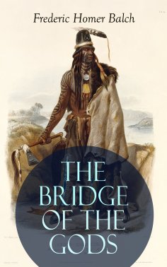 eBook: THE BRIDGE OF THE GODS (Illustrated)