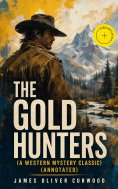 ebook: THE GOLD HUNTERS (A Western Mystery Classic) (Annotated)