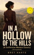 ebook: IN A HOLLOW OF THE HILLS (A Californian Western Classic) (Annotated)