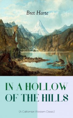 eBook: IN A HOLLOW OF THE HILLS (A Californian Western Classic)