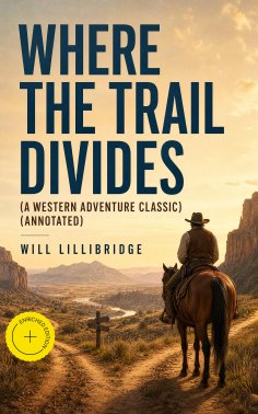 ebook: WHERE THE TRAIL DIVIDES (A Western Adventure Classic) (Annotated)