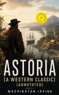 ebook: ASTORIA (A Western Classic) (Annotated)