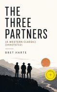 ebook: THE THREE PARTNERS (A Western Classic) (Annotated)