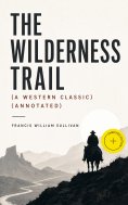 ebook: THE WILDERNESS TRAIL (A Western Classic) (Annotated)