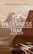 eBook: THE WILDERNESS TRAIL (A Western Classic)