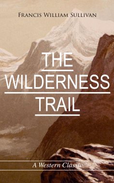 eBook: THE WILDERNESS TRAIL (A Western Classic)
