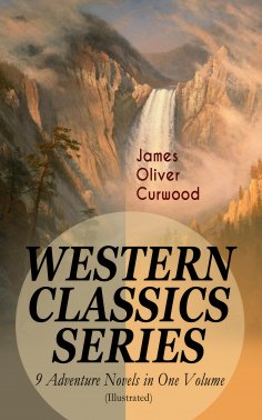 ebook: WESTERN CLASSICS SERIES – 9 Adventure Novels in One Volume (Illustrated)