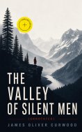 ebook: THE VALLEY OF SILENT MEN (Annotated)