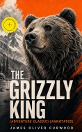 ebook: THE GRIZZLY KING (Adventure Classic) (Annotated)