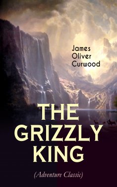 eBook: THE GRIZZLY KING (Adventure Classic)