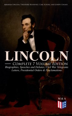 eBook: LINCOLN – Complete 7 Volume Edition: Biographies, Speeches and Debates, Civil War Telegrams, Letters