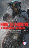 eBook: How to Survive a Terrorist Attack – Become Prepared for a Bomb Threat or Active Shooter Assault