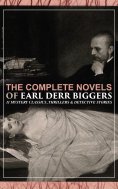 eBook: The Complete Novels of Earl Derr Biggers: 11 Mystery Classics, Thrillers & Detective Stories