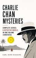 ebook: CHARLIE CHAN MYSTERIES – Complete Series: 6 Detective Novels in One Volume (Annotated)