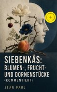eBook: Siebenkäs: Blumen-, Frucht- und Dornenstücke (Kommentiert)