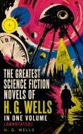 ebook: The Greatest Science Fiction Novels of H. G. Wells in One Volume (Annotated)