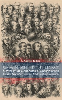 ebook: The Men Behind the Legacy - Signers of the Declaration of Independence: Complete Biographies, Speech