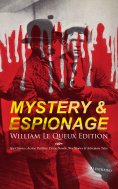 eBook: MYSTERY & ESPIONAGE - William Le Queux Edition: 100+ Spy Classics, Action Thrillers, Crime Novels