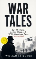 eBook: WAR TALES: Spy Thrillers, Action Classics & WWI Adventure Tales (Annotated)