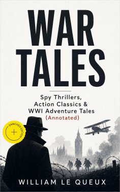 eBook: WAR TALES: Spy Thrillers, Action Classics & WWI Adventure Tales (Annotated)