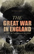 ebook: The Great War in England in 1897 & The Invasion of 1910 (Illustrated)