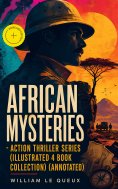 eBook: AFRICAN MYSTERIES - Action Thriller Series (Illustrated 4 Book Collection) (Annotated)