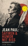 ebook: Jean Paul: Satiren & Humor mit Biss (Kommentiert)
