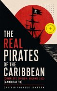 eBook: The Real Pirates of the Caribbean (Complete Edition: Volume 1&2) (Annotated)