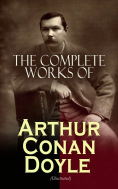 ebook: The Complete Works of Arthur Conan Doyle (Illustrated)