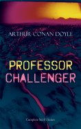 eBook: PROFESSOR CHALLENGER – Complete Sci-Fi Series (Annotated)