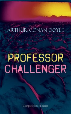 eBook: PROFESSOR CHALLENGER – Complete Sci-Fi Series (Annotated)